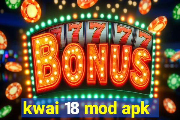 kwai 18 mod apk